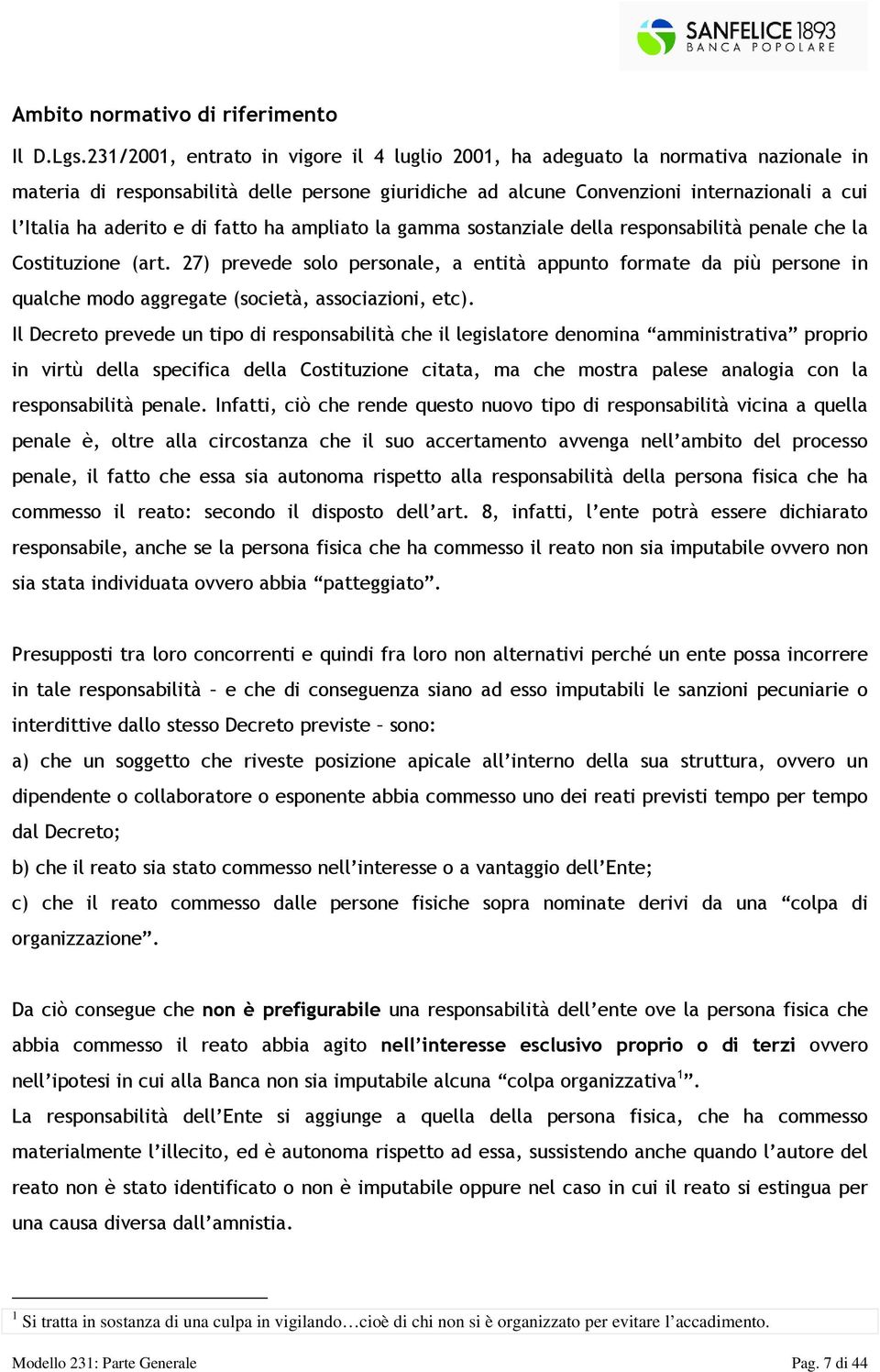 di fatto ha ampliato la gamma sostanziale della responsabilità penale che la Costituzione (art.