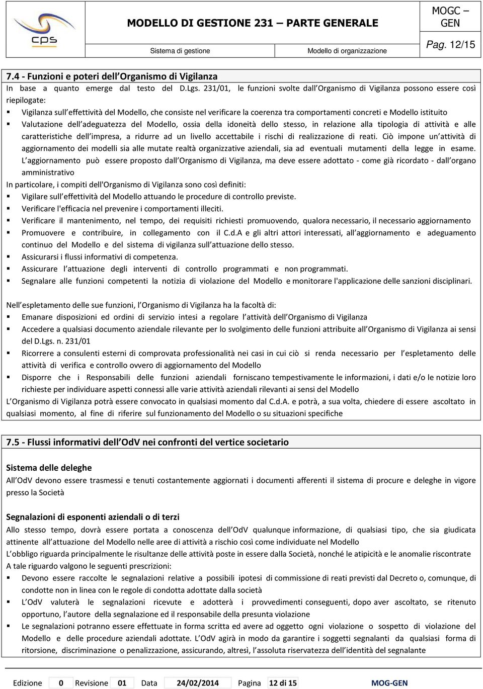 Modello istituito Valutazione dell adeguatezza del Modello, ossia della idoneità dello stesso, in relazione alla tipologia di attività e alle caratteristiche dell impresa, a ridurre ad un livello