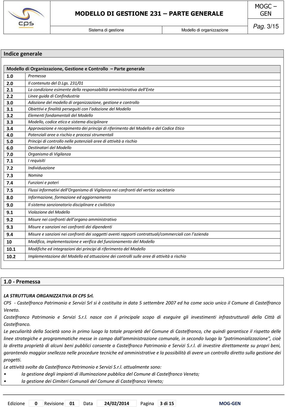 1 Obiettivi e finalità perseguiti con l adozione del Modello 3.2 Elementi fondamentali del Modello 3.3 Modello, codice etico e sistema disciplinare 3.