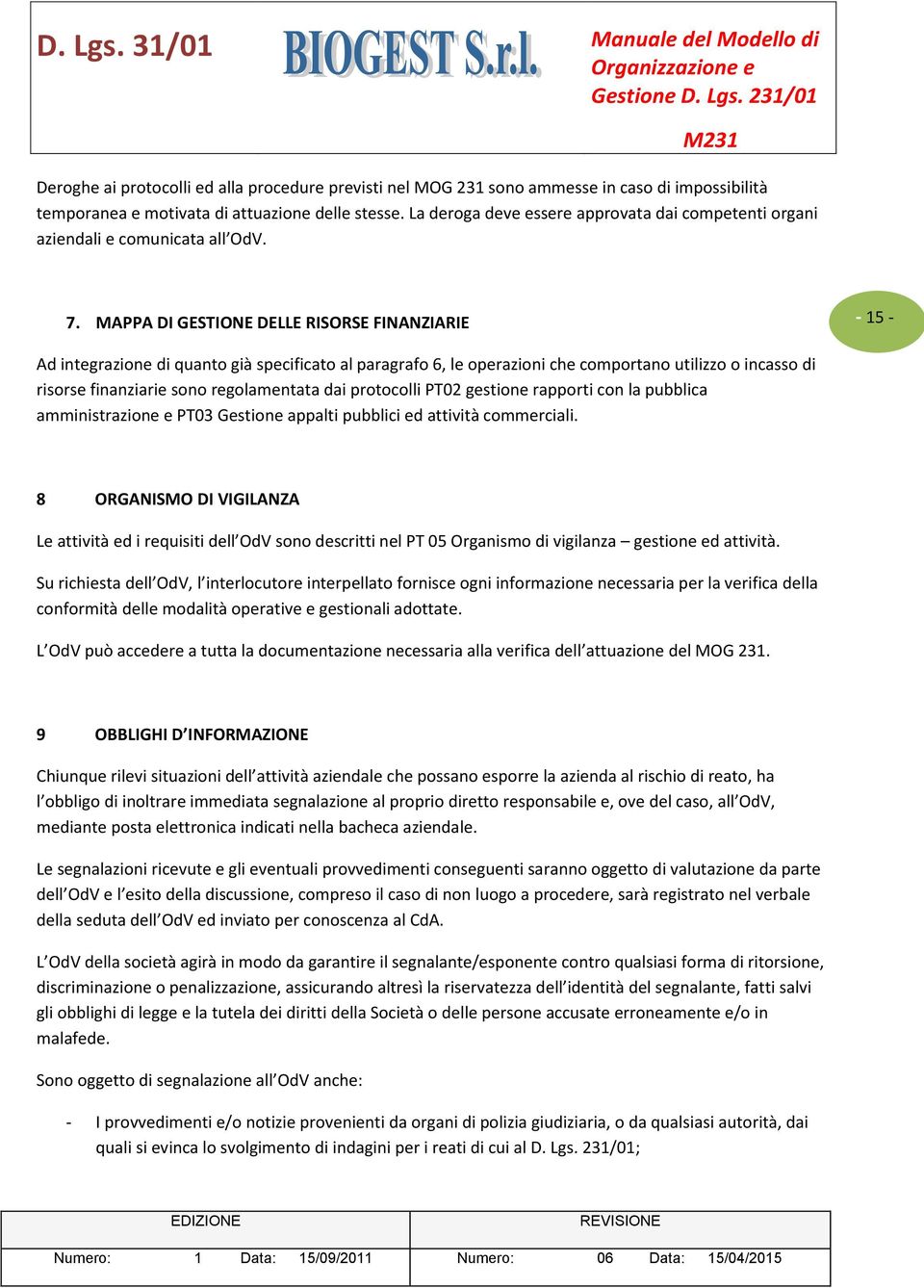 MAPPA DI GESTIONE DELLE RISORSE FINANZIARIE - 15 - Ad integrazione di quanto già specificato al paragrafo 6, le operazioni che comportano utilizzo o incasso di risorse finanziarie sono regolamentata