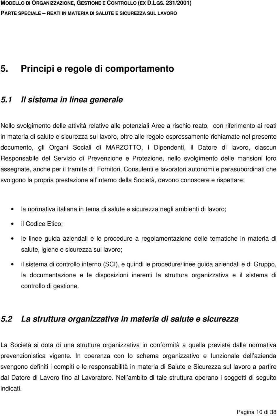 espressamente richiamate nel presente documento, gli Organi Sociali di MARZOTTO, i Dipendenti, il Datore di lavoro, ciascun Responsabile del Servizio di Prevenzione e Protezione, nello svolgimento