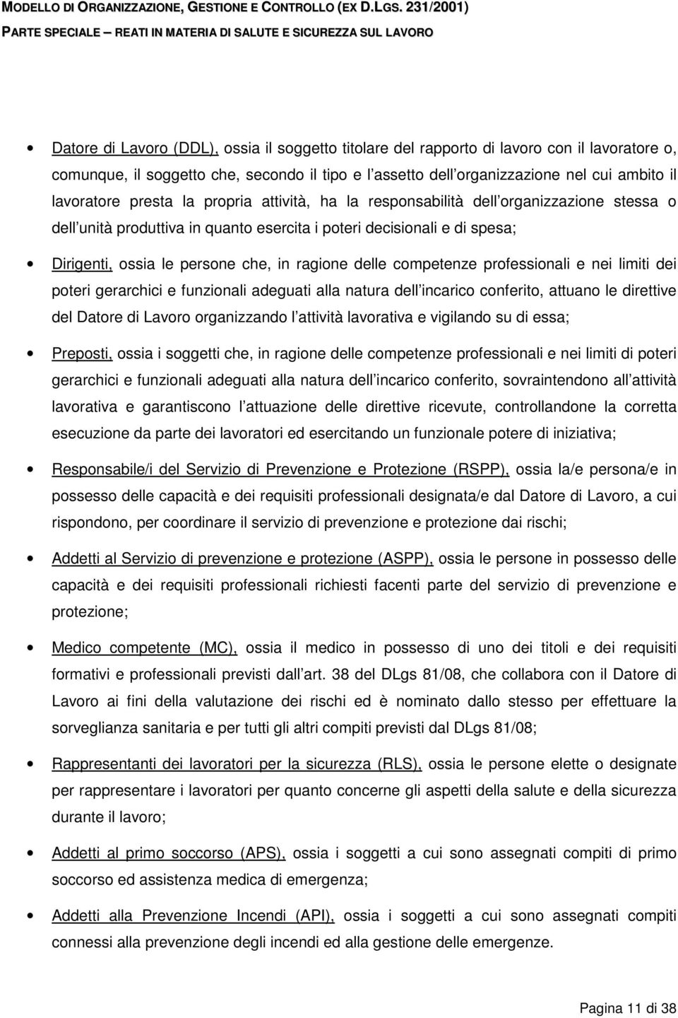 delle competenze professionali e nei limiti dei poteri gerarchici e funzionali adeguati alla natura dell incarico conferito, attuano le direttive del Datore di Lavoro organizzando l attività