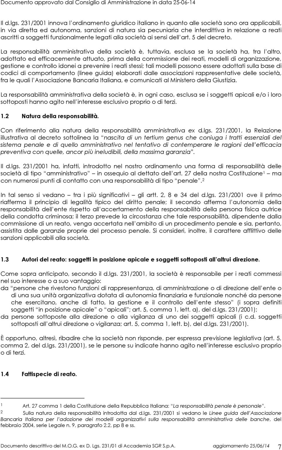 ascritti a soggetti funzionalmente legati alla società ai sensi dell art. 5 del decreto.