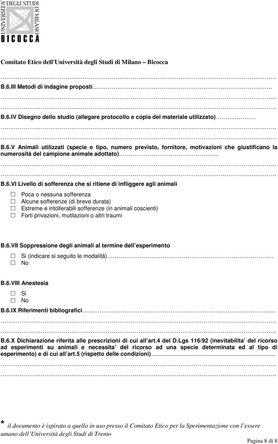 privazioni, mutilazioni o altri traumi B.6.VII Soppressione degli animali al termine dell esperimento Si (indicare si seguito le modalità) No B.6.VIII Anestesia Si No B.6.IX Riferimenti bibliografici.