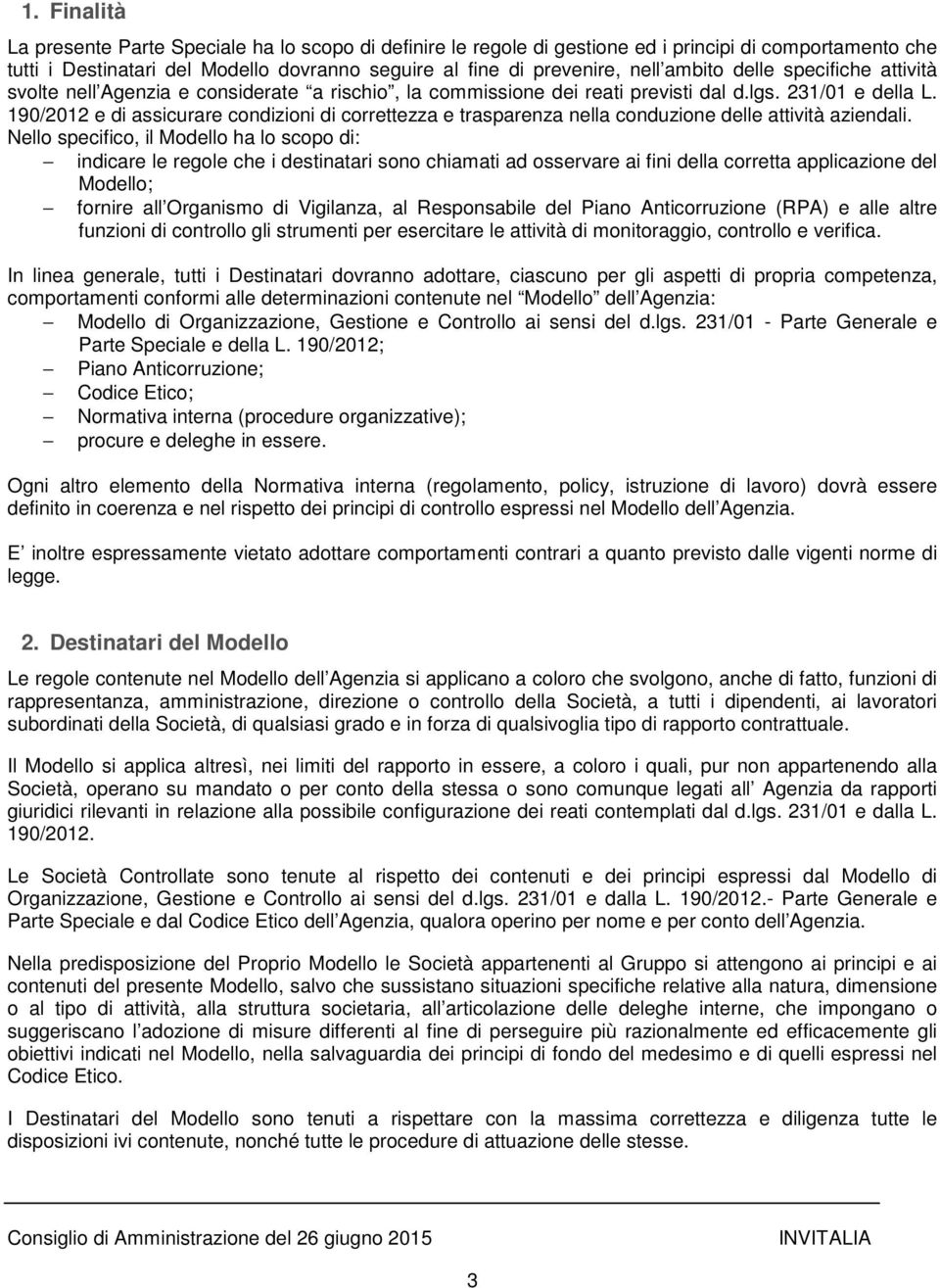 190/2012 e di assicurare cndizini di crrettezza e trasparenza nella cnduzine delle attività aziendali.