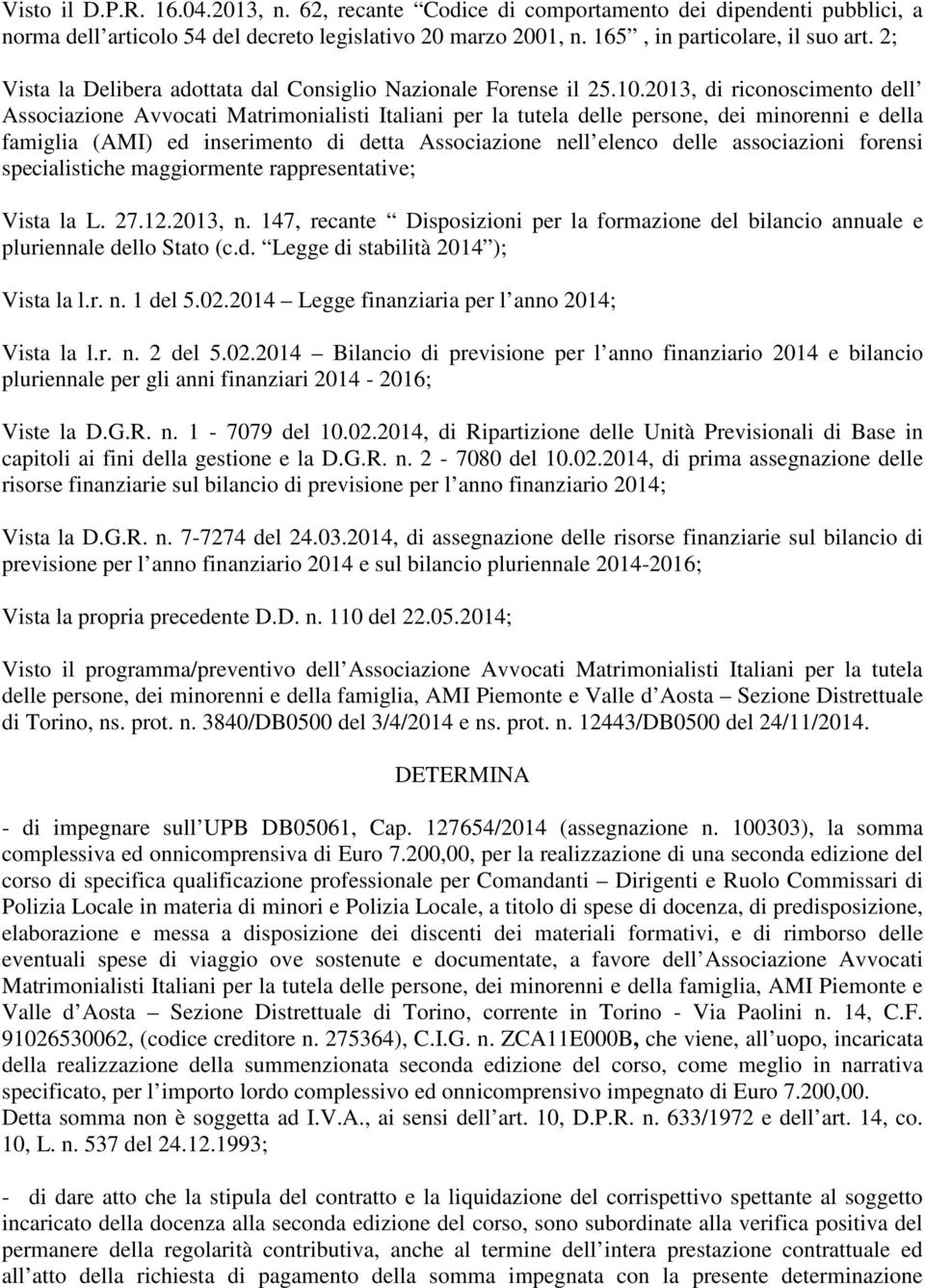 2013, di riconoscimento dell Associazione Avvocati Matrimonialisti Italiani per la tutela delle persone, dei minorenni e della famiglia (AMI) ed inserimento di detta Associazione nell elenco delle