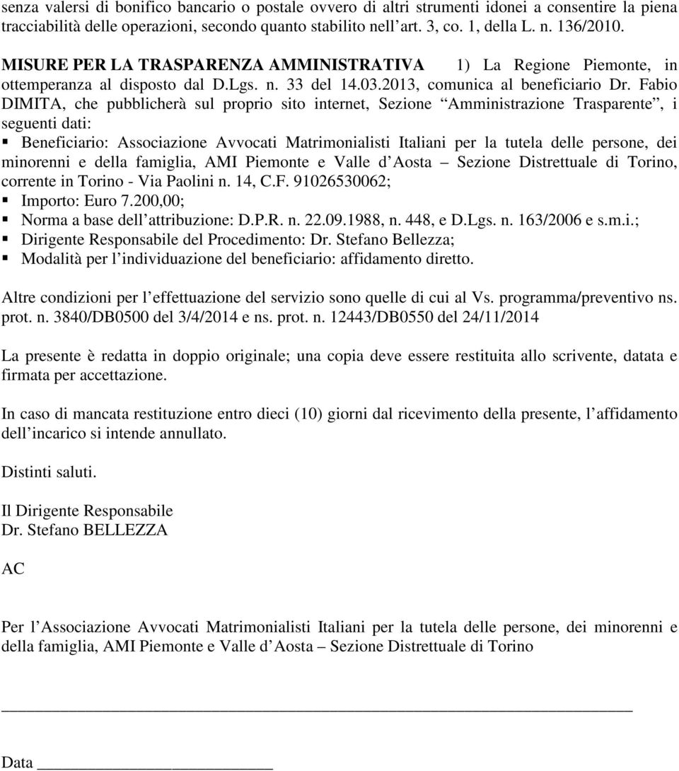 Fabio DIMITA, che pubblicherà sul proprio sito internet, Sezione Amministrazione Trasparente, i seguenti dati: Beneficiario: Associazione Avvocati Matrimonialisti Italiani per la tutela delle