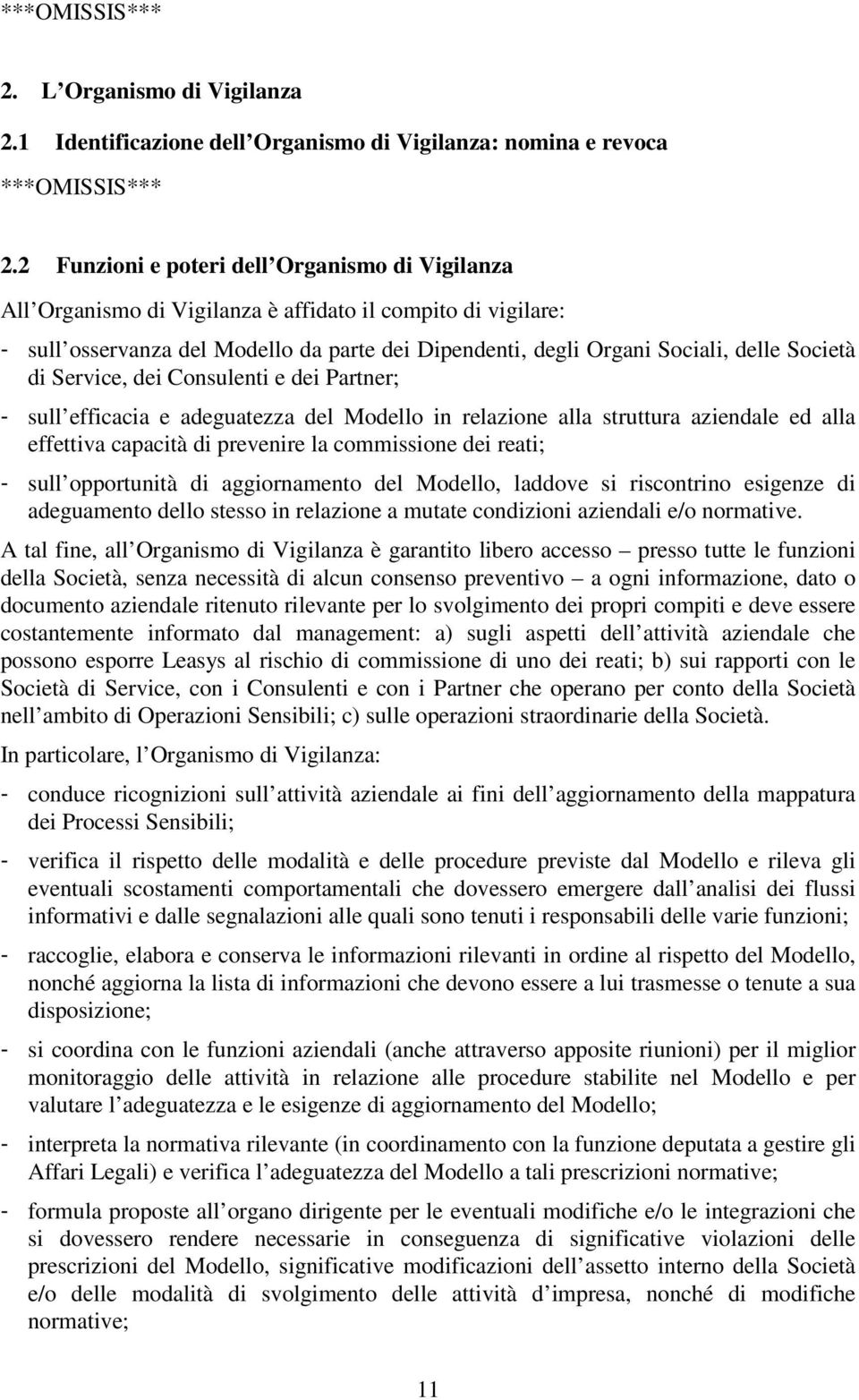 Società di Service, dei Consulenti e dei Partner; - sull efficacia e adeguatezza del Modello in relazione alla struttura aziendale ed alla effettiva capacità di prevenire la commissione dei reati; -