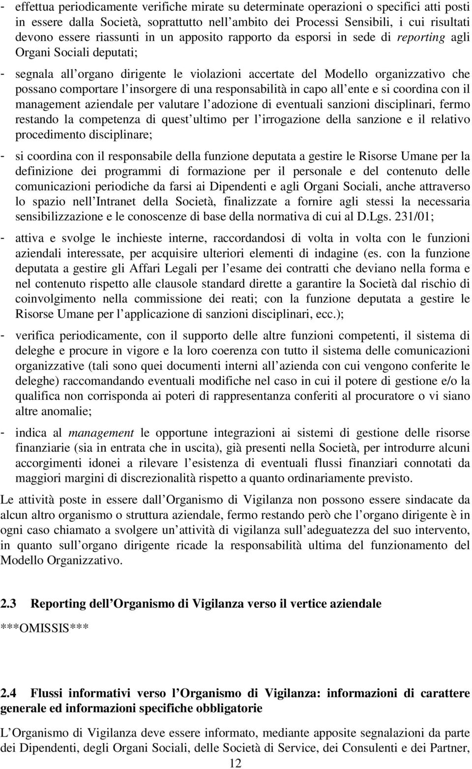 l insorgere di una responsabilità in capo all ente e si coordina con il management aziendale per valutare l adozione di eventuali sanzioni disciplinari, fermo restando la competenza di quest ultimo