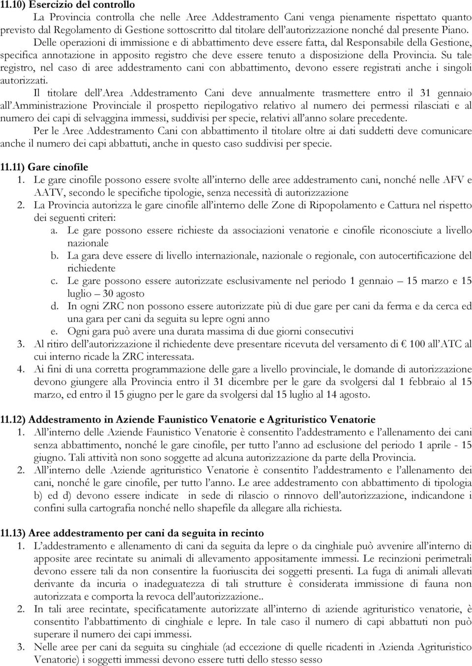 Delle operazioni di immissione e di abbattimento deve essere fatta, dal Responsabile della Gestione, specifica annotazione in apposito registro che deve essere tenuto a disposizione della Provincia.