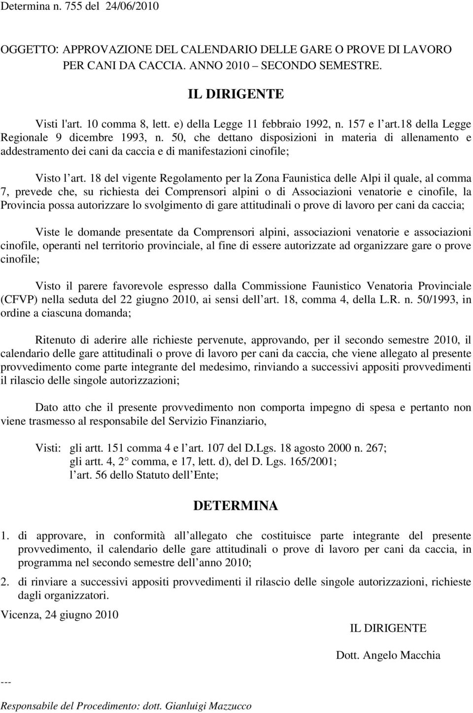 50, che dettano disposizioni in materia di allenamento e addestramento dei cani da caccia e di manifestazioni cinofile; Visto l art.