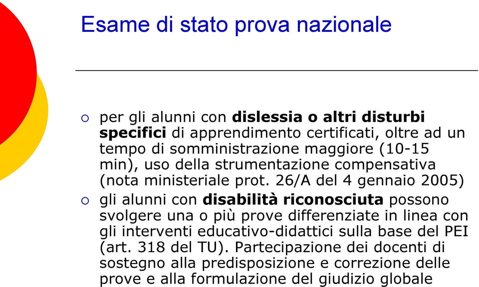 26/A del 4 gennaio 2005) gli alunni con disabilità riconosciuta possono svolgere una o più prove differenziate in linea con gli interventi