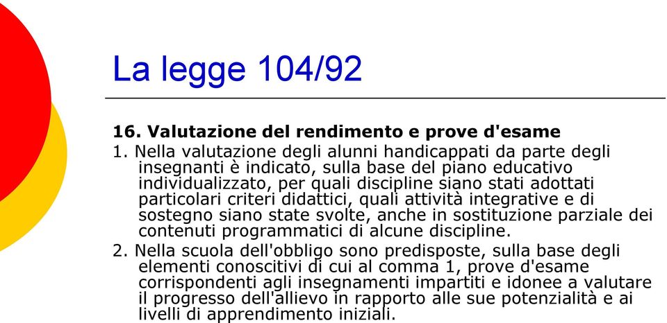 particolari criteri didattici, quali attività integrative e di sostegno siano state svolte, anche in sostituzione parziale dei contenuti programmatici di alcune discipline.