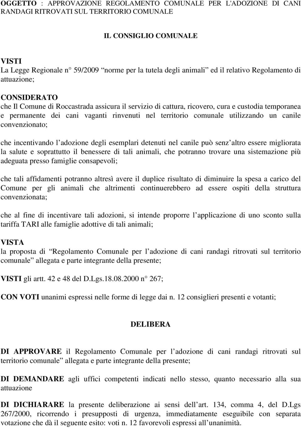 territorio comunale utilizzando un canile convenzionato; che incentivando l adozione degli esemplari detenuti nel canile può senz altro essere migliorata la salute e soprattutto il benessere di tali