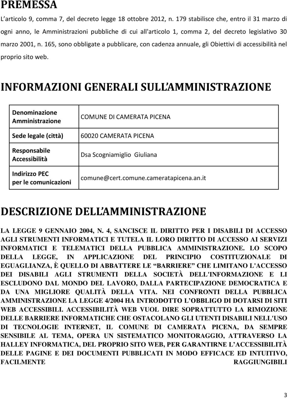 165, sono obbligate a pubblicare, con cadenza annuale, gli Obiettivi di accessibilità nel proprio sito web.