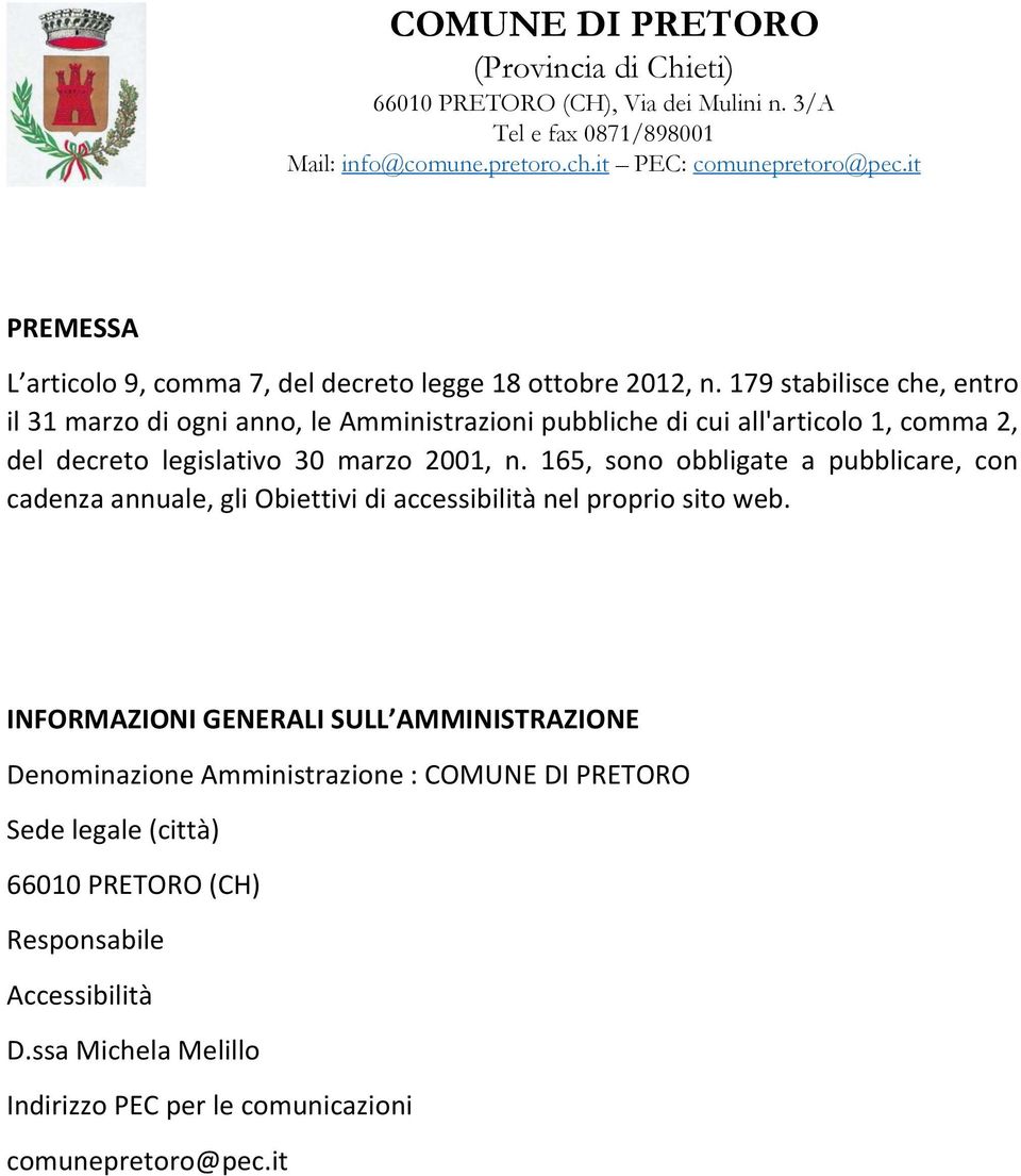 marzo 2001, n. 165, sono obbligate a pubblicare, con cadenza annuale, gli Obiettivi di accessibilità nel proprio sito web.