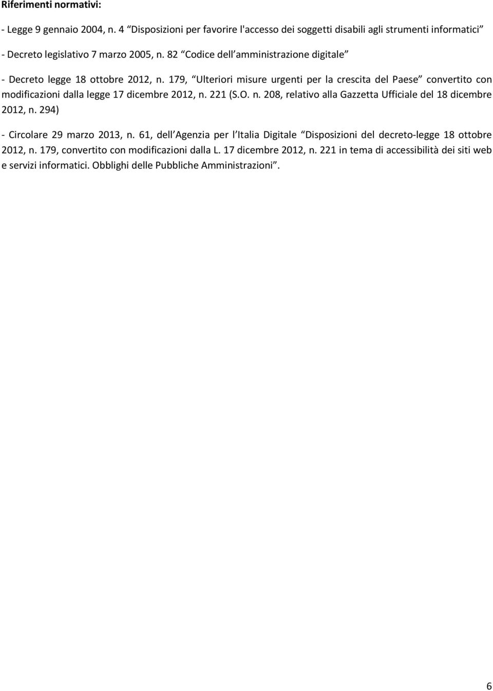 179, Ulteriori misure urgenti per la crescita del Paese convertito con modificazioni dalla legge 17 dicembre 2012, n. 221 (S.O. n. 208, relativo alla Gazzetta Ufficiale del 18 dicembre 2012, n.