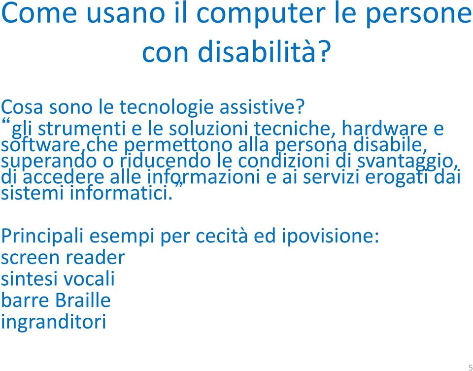 superando o riducendo le condizioni di svantaggio, di accedere alle informazioni e ai servizi erogati