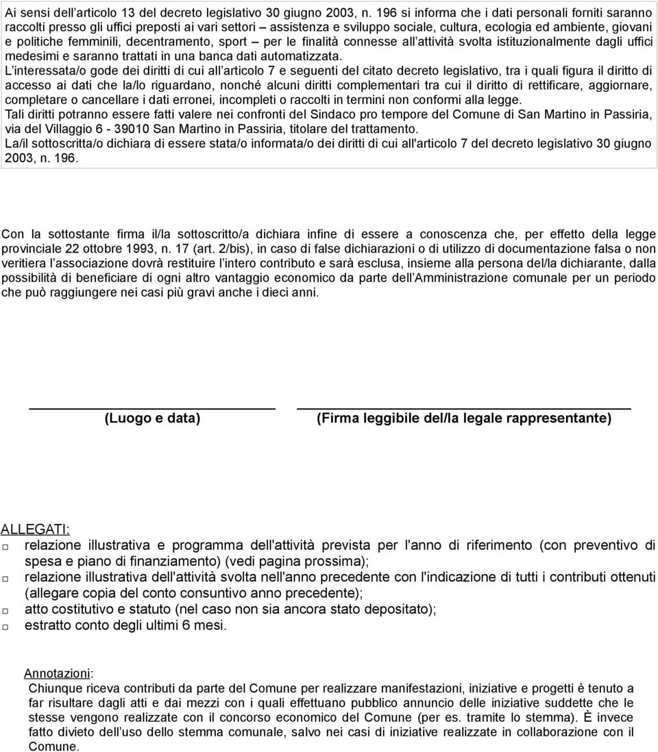 decentramento, sport per le finalità connesse all attività svolta istituzionalmente dagli uffici medesimi e saranno trattati in una banca dati automatizzata.