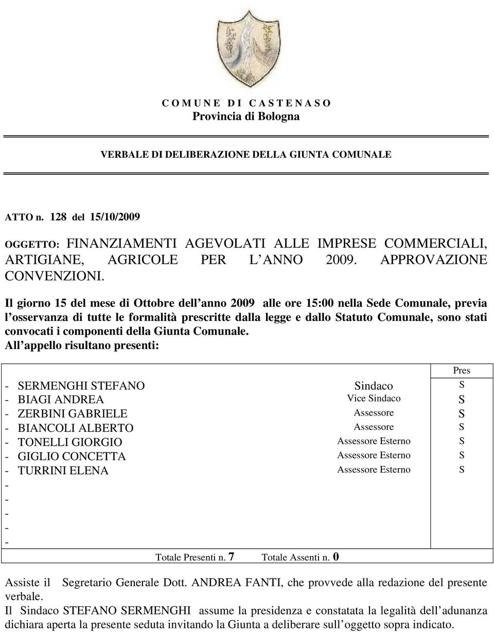 Il giorno 15 del mese di Ottobre dell anno 2009 alle ore 15:00 nella Sede Comunale, previa l osservanza di tutte le formalità prescritte dalla legge e dallo Statuto Comunale, sono stati convocati i