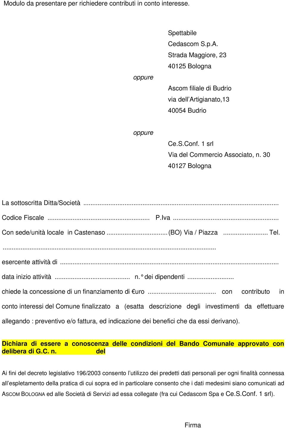 .. Codice Fiscale... P.Iva... Con sede/unità locale in Castenaso...(BO) Via / Piazza... Tel.... esercente attività di... data inizio attività... n. dei dipendenti.