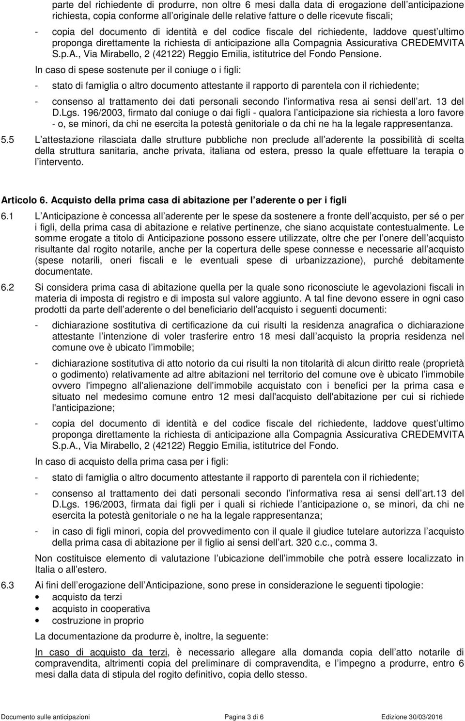 sicurativa CREDEMVITA S.p.A., Via Mirabello, 2 (42122) Reggio Emilia, istitutrice del Fondo Pensione.