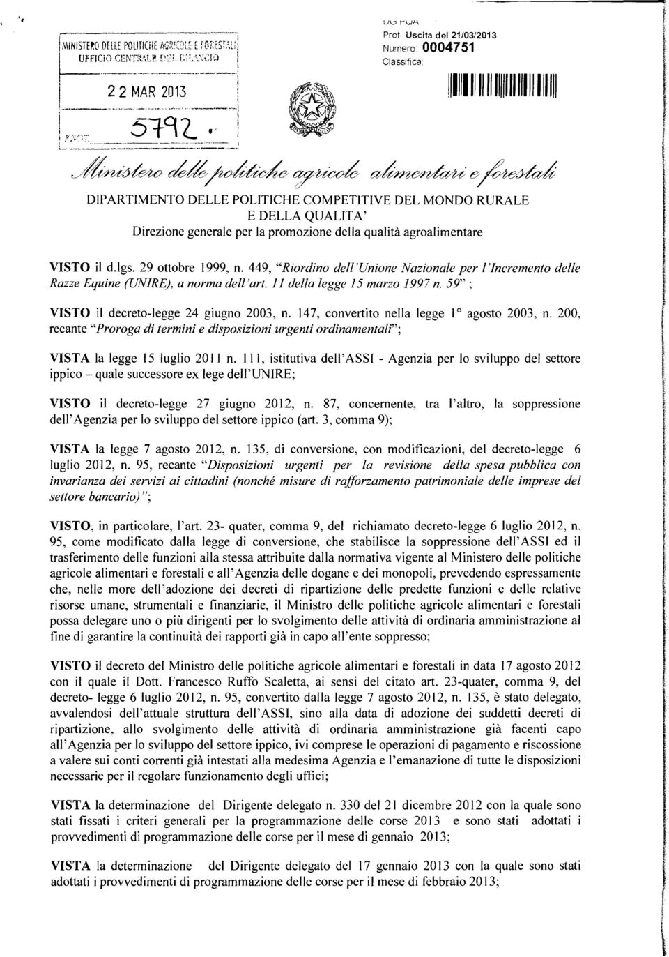 d.gs. 29 ttbre 1999, n. 9, "Rirdin de! 'Unine Nazinae per 'Increment dee Razze Equine (UNIRE), a nrma de'art. 11 dea egge 1 marz 1997 n. 9"; VISO i decret-egge 2 giugn 2003, n.