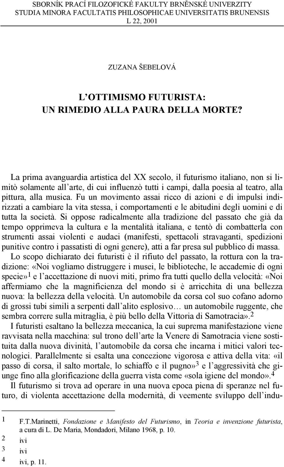 Fu un movimento assai ricco di azioni e di impulsi indirizzati a cambiare la vita stessa, i comportamenti e le abitudini degli uomini e di tutta la società.