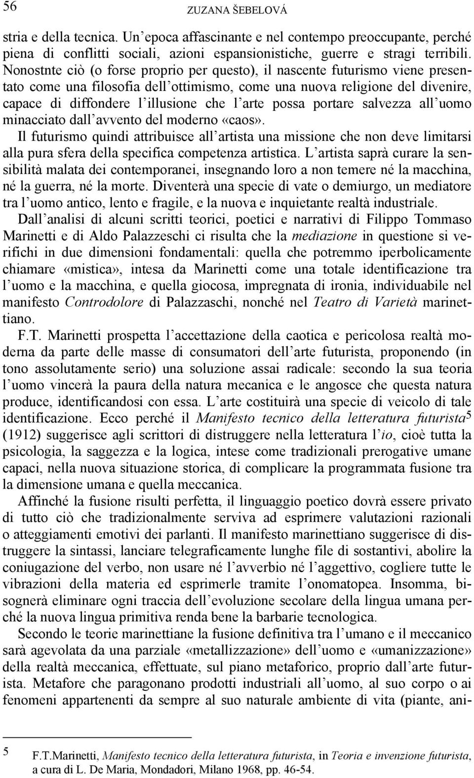 arte possa portare salvezza all uomo minacciato dall avvento del moderno «caos».