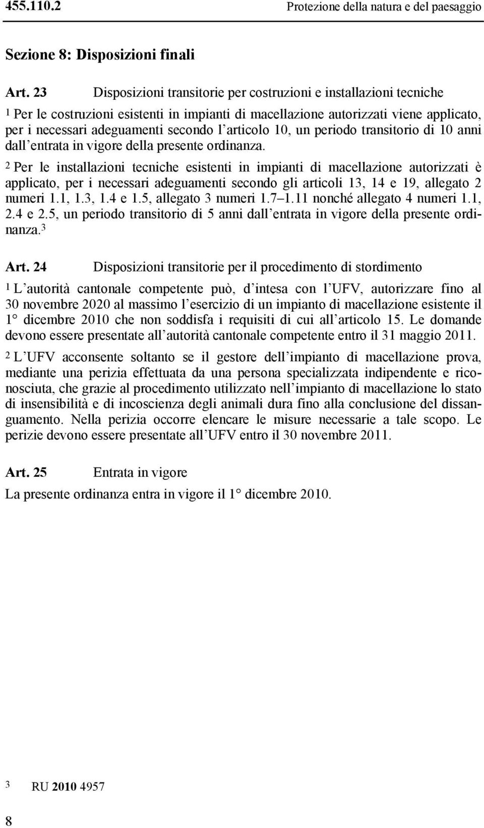 articolo 10, un periodo transitorio di 10 anni dall entrata in vigore della presente ordinanza.