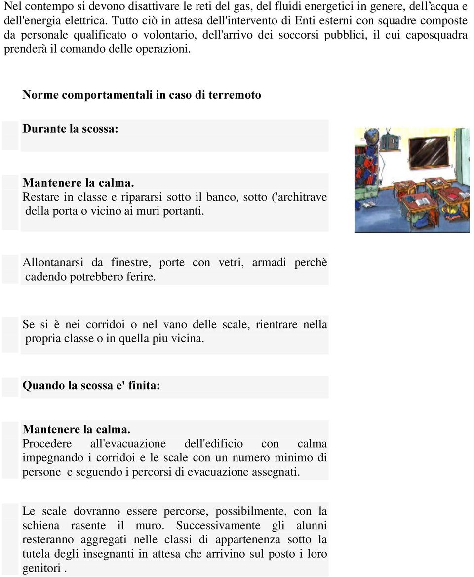 operazioni. 1RUPHFRPSRUWDPHQWDOLLQFDVRGLWHUUHPRWR 'XUDQWHODVFRVVD 0DQWHQHUHODFDOPD Restare in classe e ripararsi sotto il banco, sotto ('architrave della porta o vicino ai muri portanti.