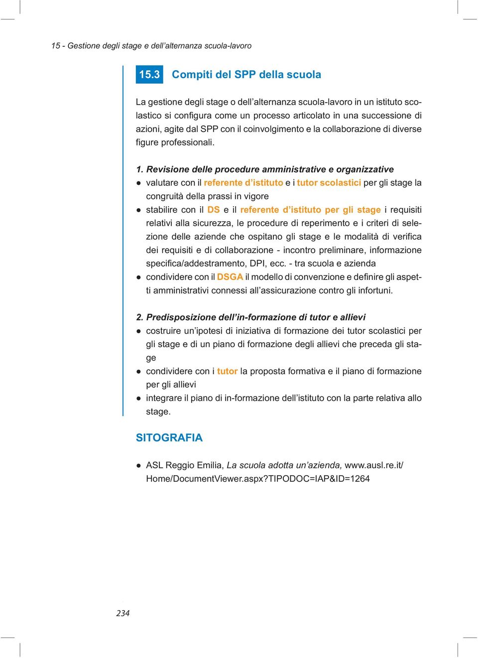 Revisione delle procedure amministrative e organizzative valutare con il referente d istituto e i tutor scolastici per gli stage la congruità della prassi in vigore stabilire con il DS e il referente