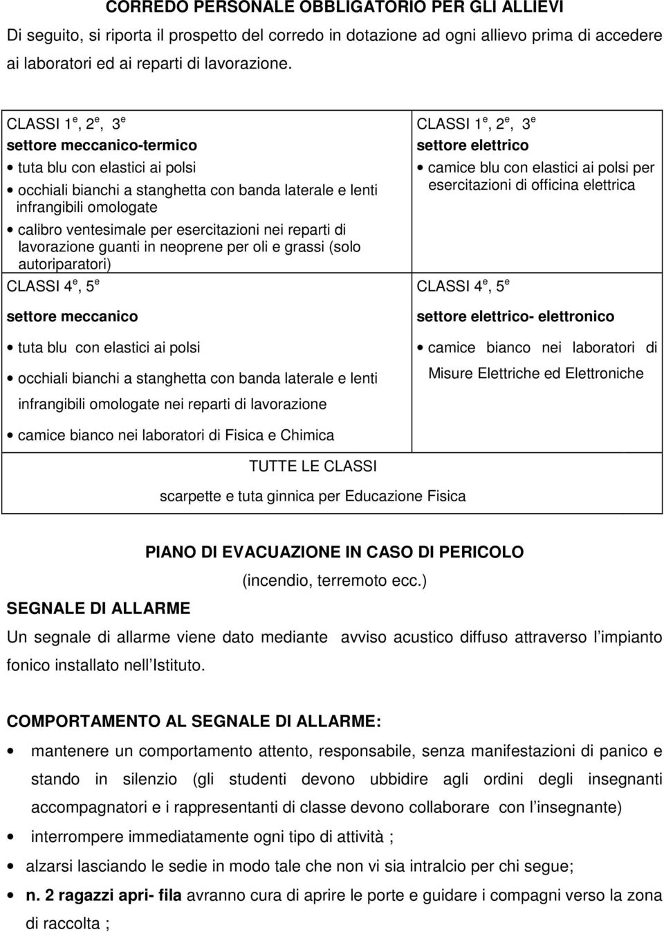 reparti di lavorazione guanti in neoprene per oli e grassi (solo autoriparatori) CLASSI 4 e, 5 e settore meccanico tuta blu con elastici ai polsi occhiali bianchi a stanghetta con banda laterale e