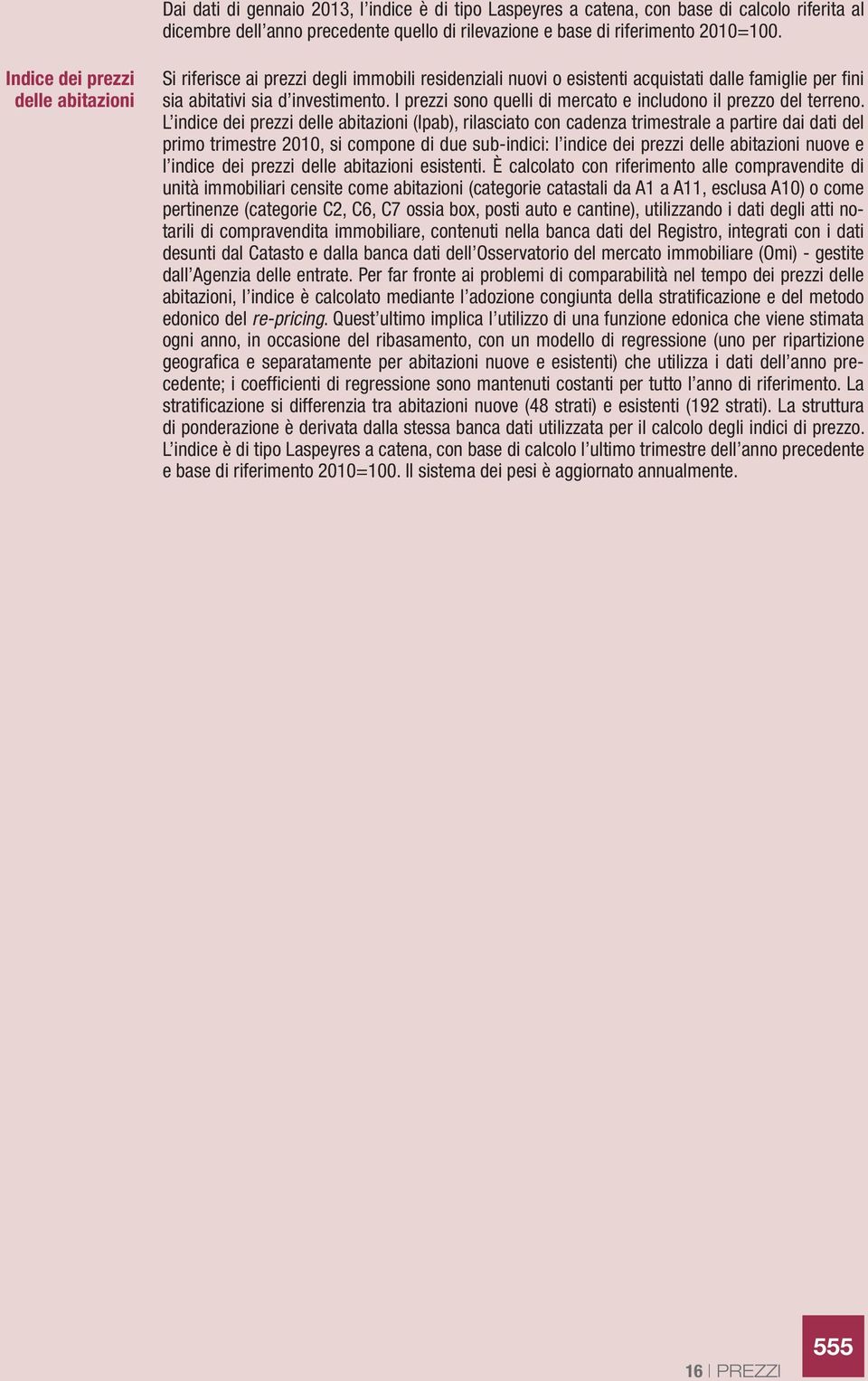 I prezzi sono quelli di mercato e includono il prezzo del terreno.