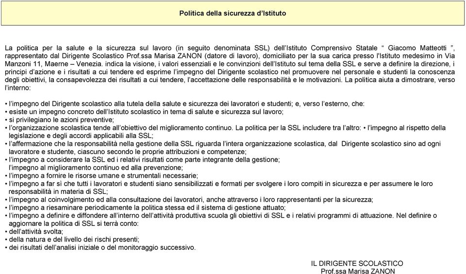 indica la visione, i valori essenziali e le convinzioni dell Istituto sul tema della SSL e serve a definire la direzione, i principi d azione e i risultati a cui tendere ed esprime l impegno del