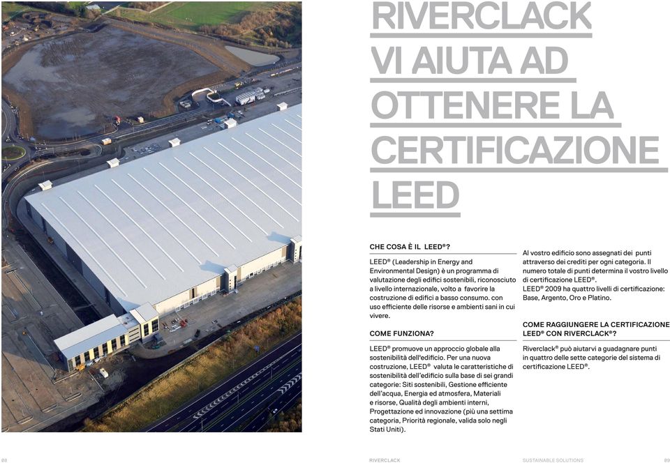 consumo. con uso efficiente delle risorse e ambienti sani in cui vivere. COME FUNZIONA? LEED promuove un approccio globale alla sostenibilità dell'edificio.