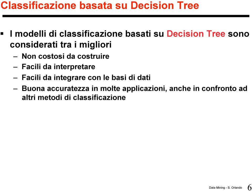 Facili da interpretare Facili da integrare con le basi di dati Buona