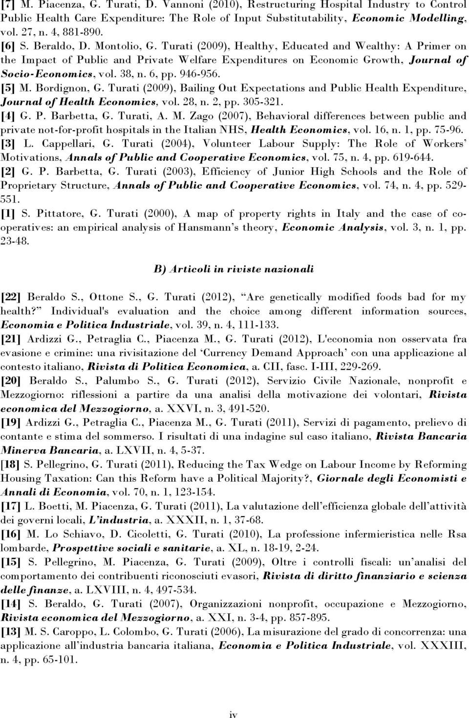 Turati (2009), Healthy, Educated and Wealthy: A Primer on the Impact of Public and Private Welfare Expenditures on Economic Growth, Journal of Socio-Economics, vol. 38, n. 6, pp. 946-956. [5] M.