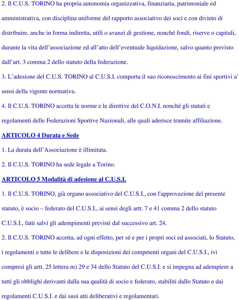 indiretta, utili o avanzi di gestione, nonché fondi, riserve o capitali, durante la vita dell associazione ed all atto dell eventuale liquidazione, salvo quanto previsto dall art.