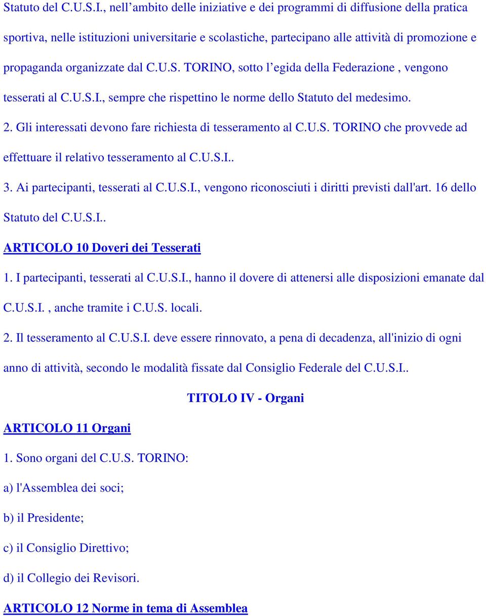 dal C.U.S. TORINO, sotto l egida della Federazione, vengono tesserati al C.U.S.I., sempre che rispettino le norme dello Statuto del medesimo. 2.