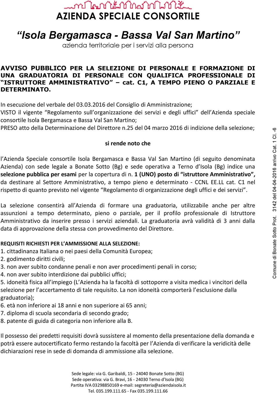 03.2016 del Consiglio di Amministrazione; VISTO il vigente Regolamento sull organizzazione dei servizi e degli uffici dell Azienda speciale consortile Isola Bergamasca e Bassa Val San Martino; PRESO