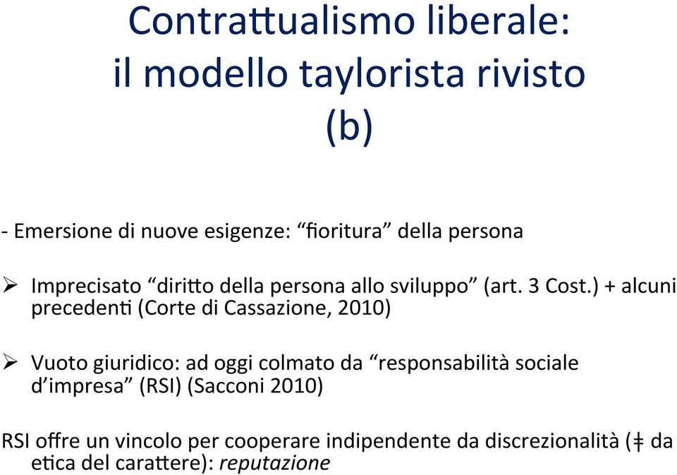 ) + alcuni precedenz (Corte di Cassazione, 2010) Ø Vuoto giuridico: ad oggi colmato da responsabilità