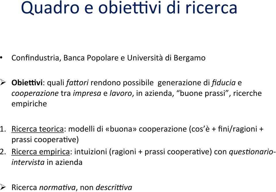 1. Ricerca teorica: modelli di «buona» cooperazione (cos è + fini/ragioni + prassi cooperazve) 2.