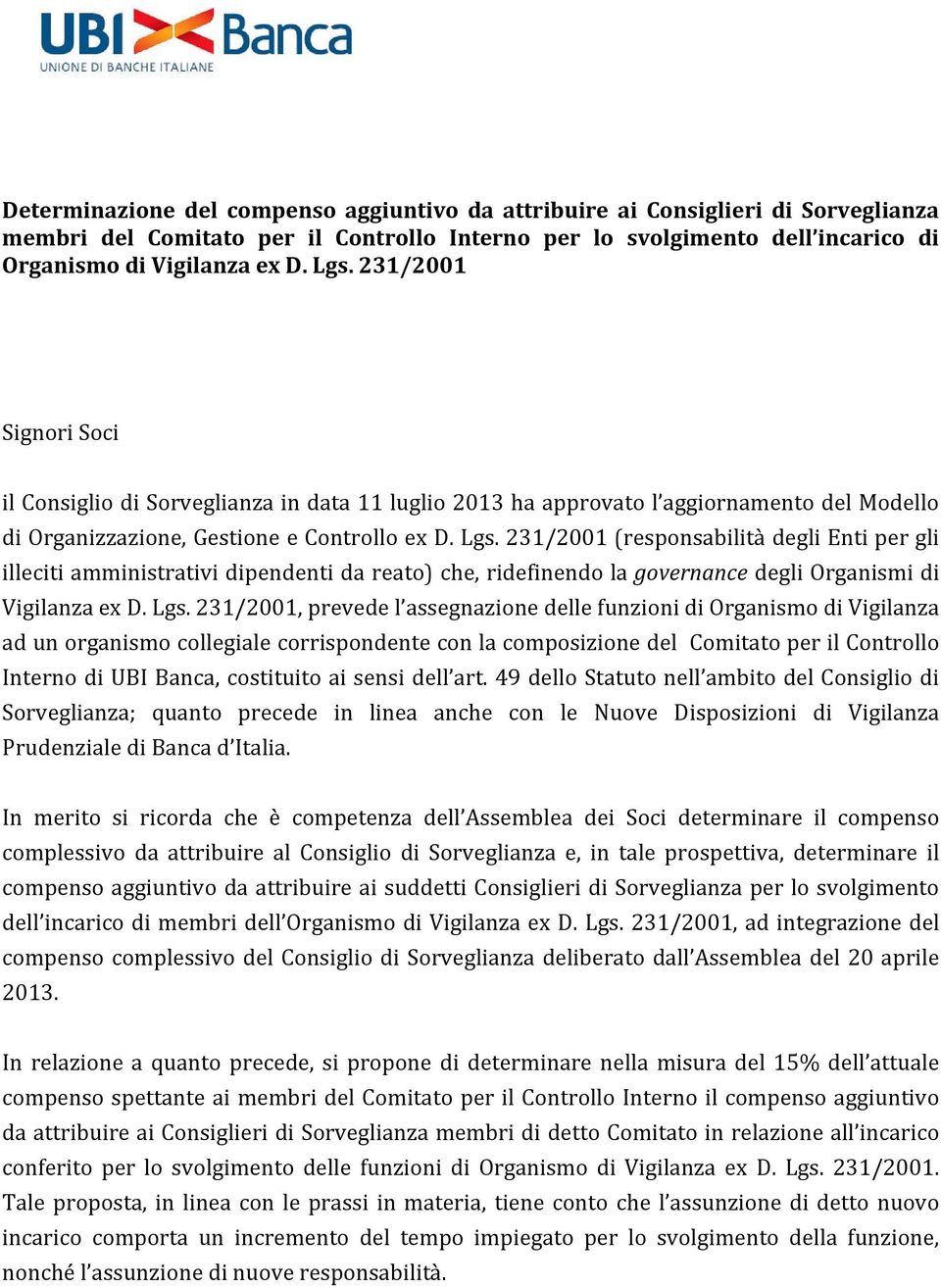 231/2001 (responsabilità degli Enti per gli illeciti amministrativi dipendenti da reato) che, ridefinendo la governance degli Organismi di Vigilanza ex D. Lgs.