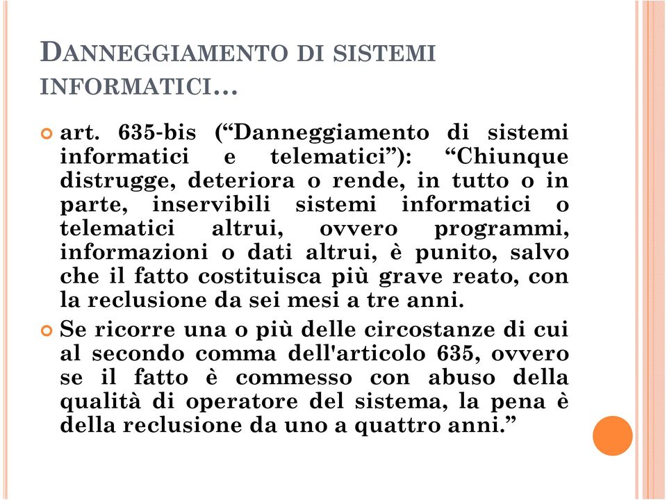 sistemi informatici o telematici altrui, ovvero programmi, informazioni o dati altrui, è punito, salvo che il fatto costituisca più grave reato,