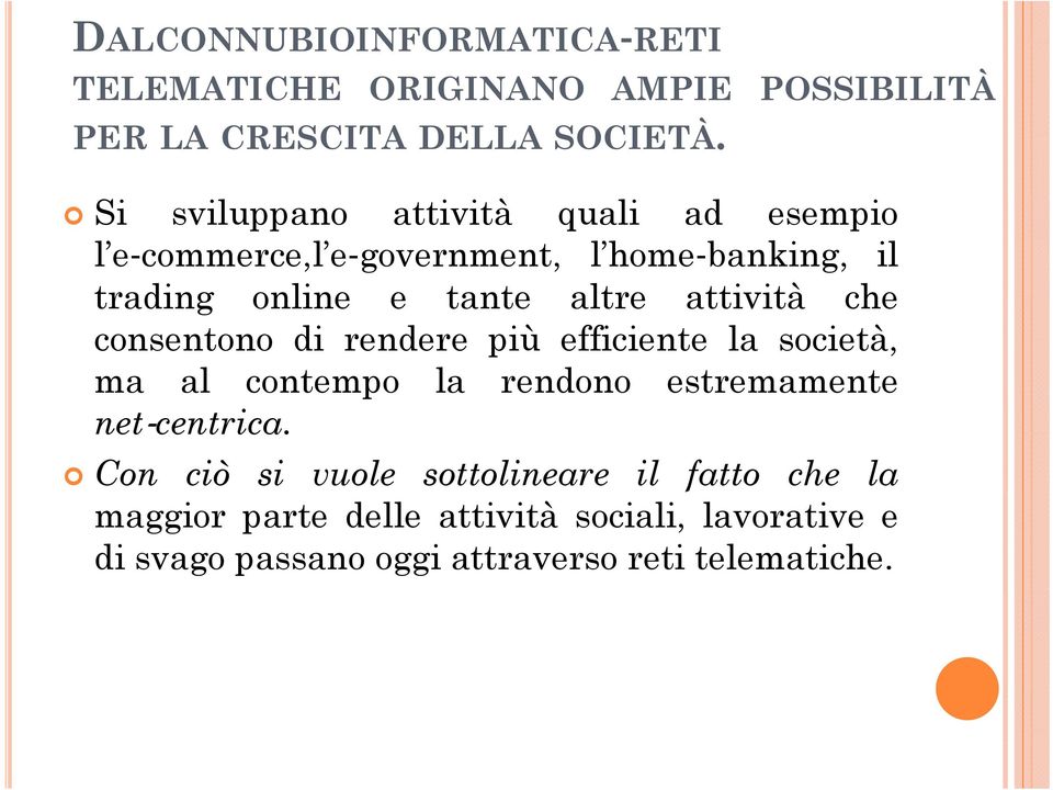 attività che consentono di rendere più efficiente la società, ma al contempo la rendono estremamente net centrica.