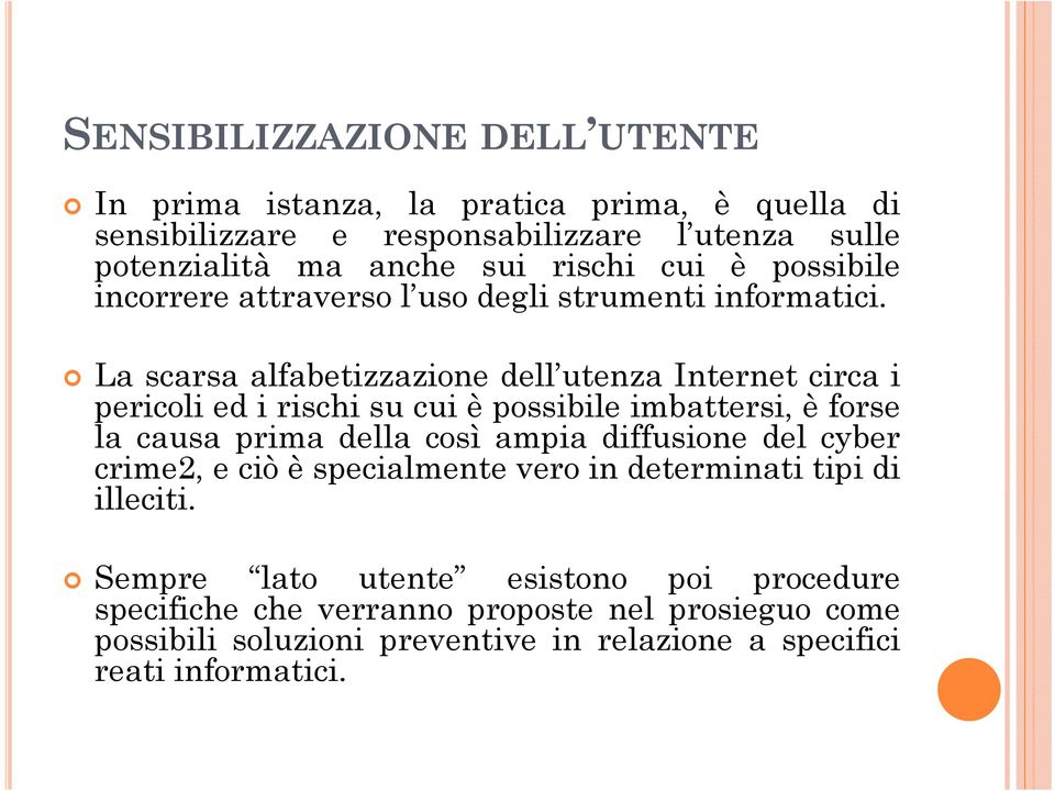 La scarsa alfabetizzazione dell utenza Internet circa i pericoli ed i rischi su cui è possibile imbattersi, i è forse la causa prima della così ampia diffusione