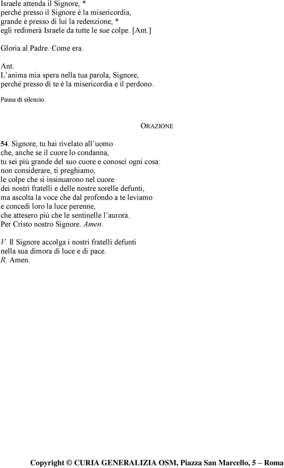 Signore, tu hai rivelato all uomo che, anche se il cuore lo condanna, tu sei più grande del suo cuore e conosci ogni cosa: non considerare, ti preghiamo, le colpe che si insinuarono nel