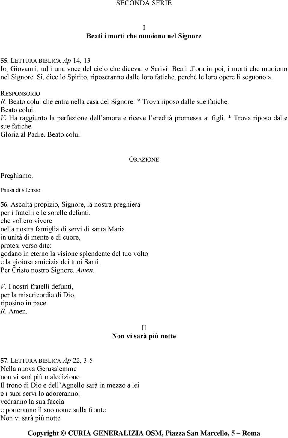 Ha raggiunto la perfezione dell amore e riceve l eredità promessa ai figli. * Trova riposo dalle sue fatiche. Gloria al Padre. Beato colui. Preghiamo. 56.