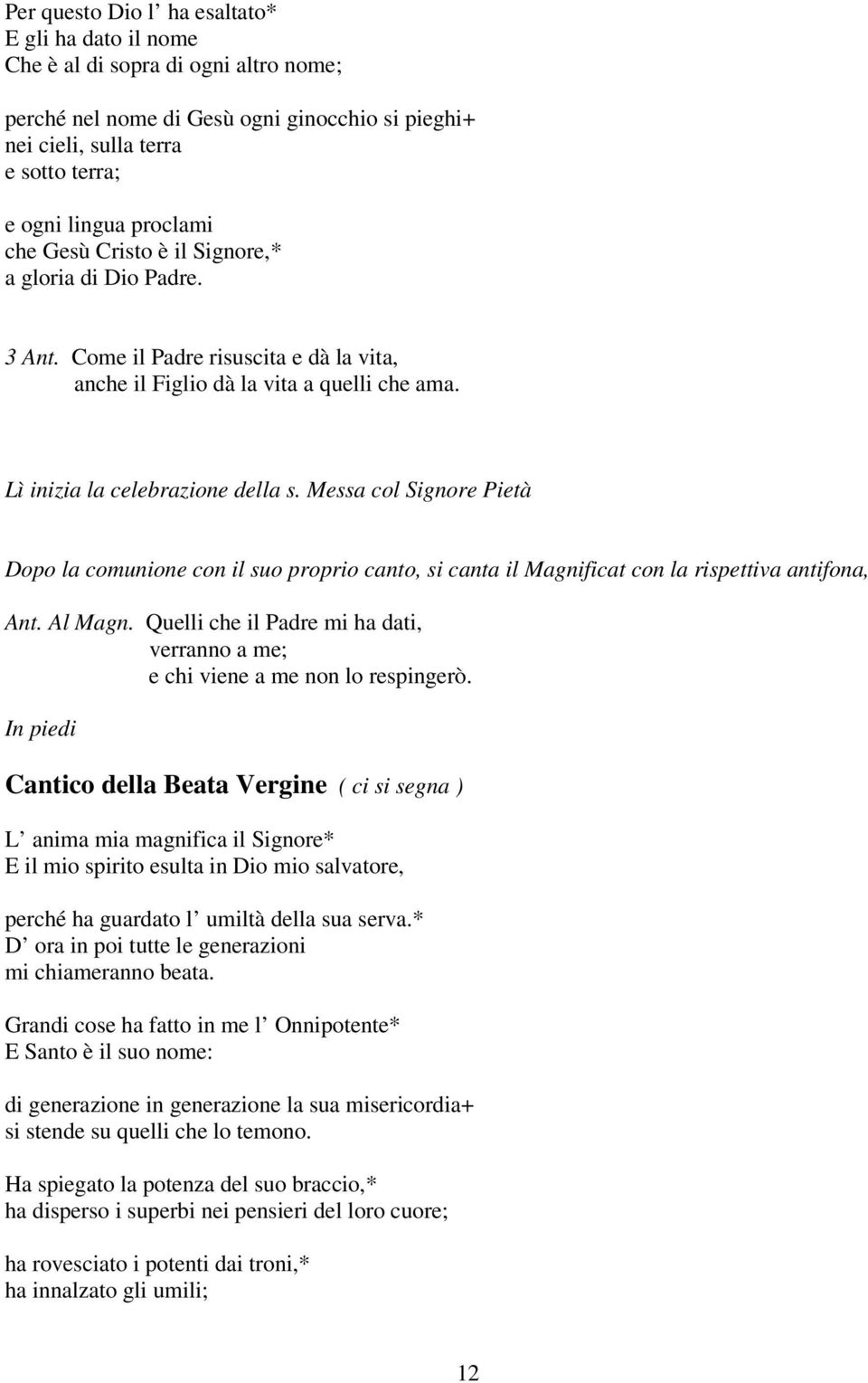 Messa col Signore Pietà Dopo la comunione con il suo proprio canto, si canta il Magnificat con la rispettiva antifona, Ant. Al Magn.